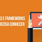Tecnologias e frameworks que você precisa conhecer