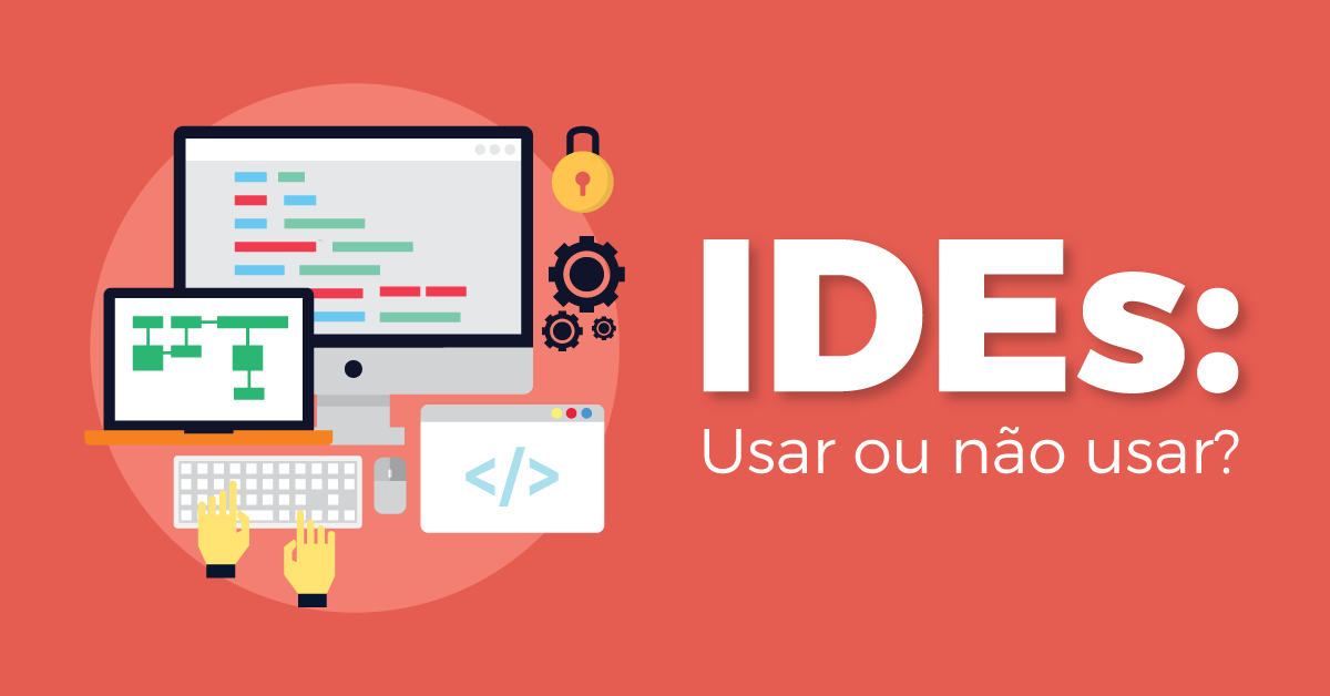 IDEs - Usar ou não usar? Eis a questão... | Becode