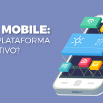 Desenvolvimento mobile multiplataforma ou nativo, qual é melhor?