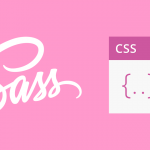 Pré-processador CSS? Sass? O que é e por onde começar! | Becode